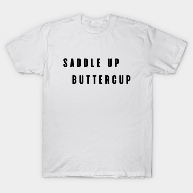 Saddle Up Buttercup T-Shirt by SPEEDY SHOPPING